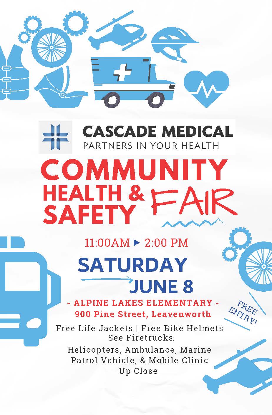 Cascade Medical Community Health & Safety Fair flyer: Saturday, June 8, 11 a.m.-2 p.m. at Alpine Lakes Elementary, 900 Pine Street, Leavenworth. Free entry. Free life jackets and free bike helmets. See firetrucks, helicopters, an ambulance, a marine patrol vehicle, and the mobile clinic up close.